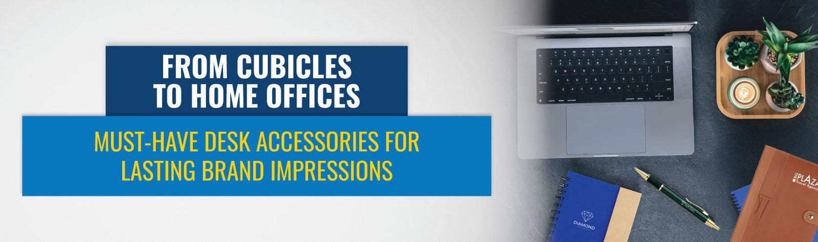 From Cubicles to Home Offices: Must-Have Desk Accessories for Lasting Brand Impressions