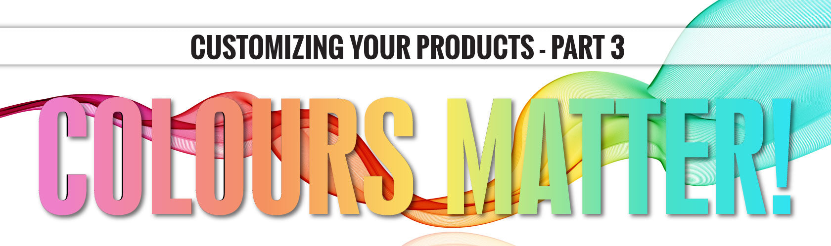 Customizing Your Product Part 3: Colors Matter!