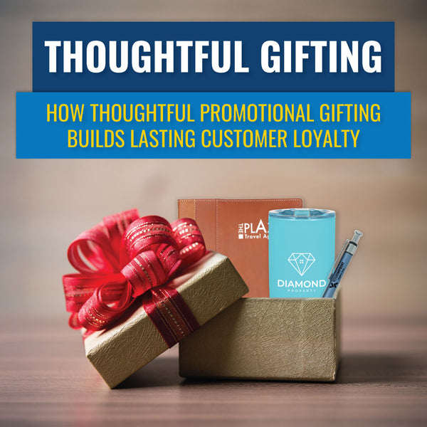 Thoughtful Gifting: The Role of Promotional Products in Building Customer Loyalty